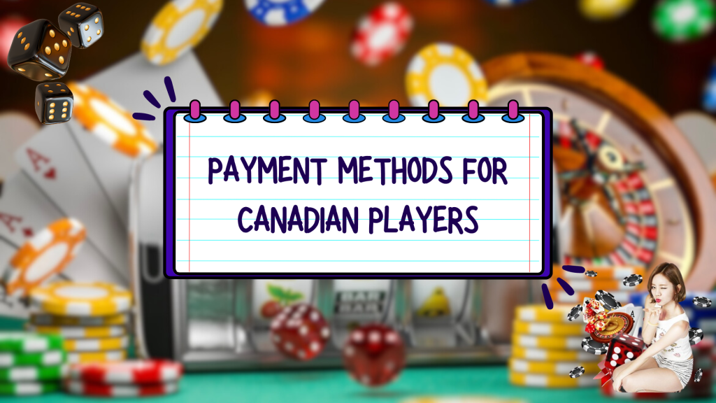 Payment Methods for Canadian Players