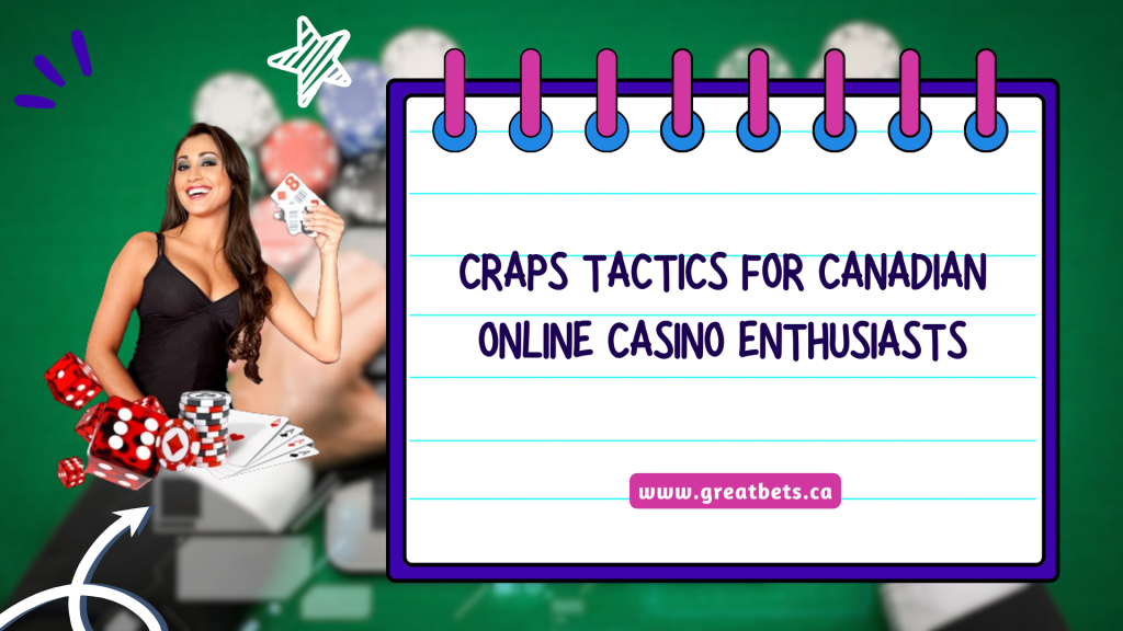 Craps Tactics for Canadian Online Casino Enthusiasts