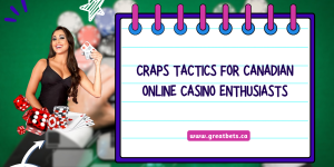 Craps Tactics for Canadian Online Casino Enthusiasts