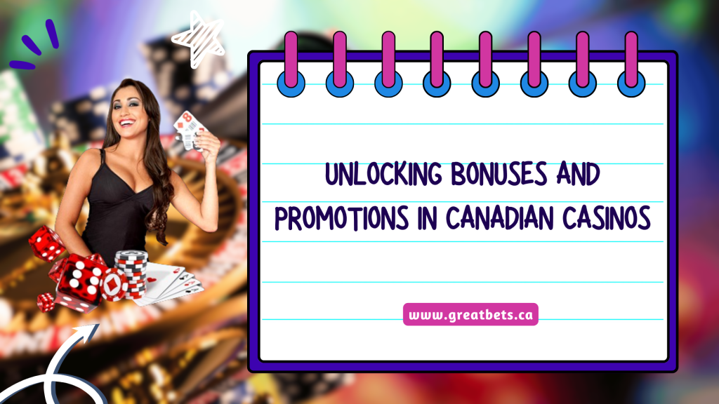 Unlocking Bonuses and Promotions in Canadian Casinos