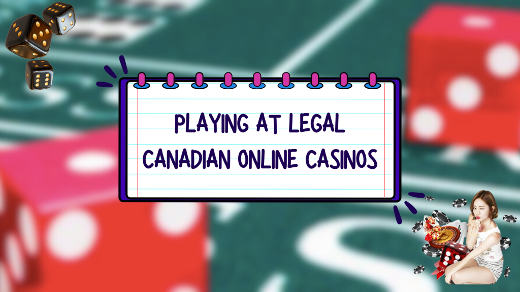 Playing at Legal Canadian Online Casinos