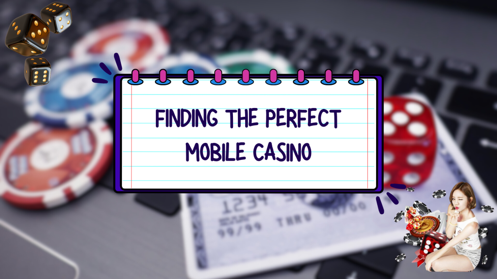 Finding the Perfect Mobile Casino