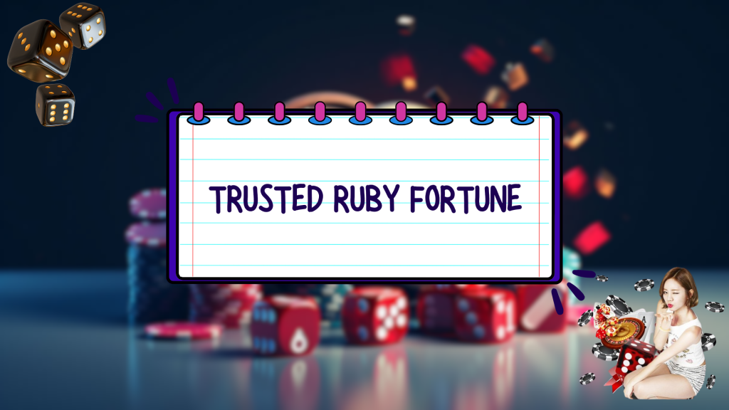 Trusted Ruby Fortune