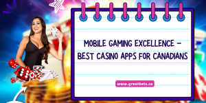 Mobile Gaming Excellence - Best Casino Apps for Canadians