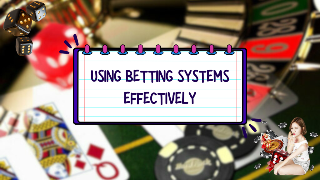 Using Betting Systems Effectively