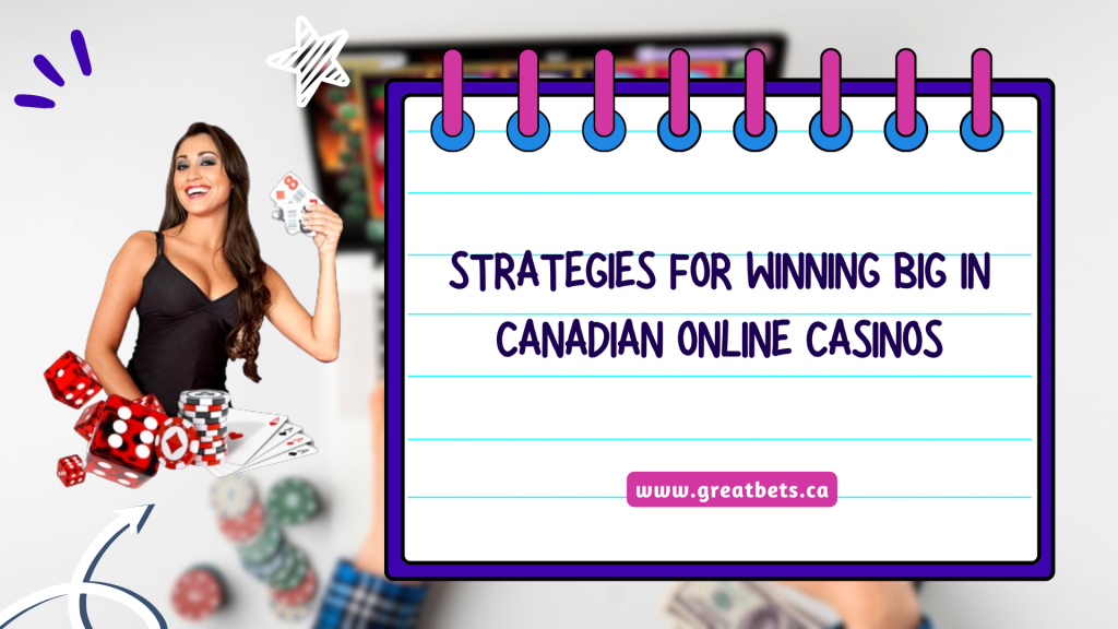 Strategies for Winning Big in Canadian Online Casinos
