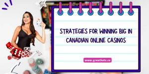 Strategies for Winning Big in Canadian Online Casinos