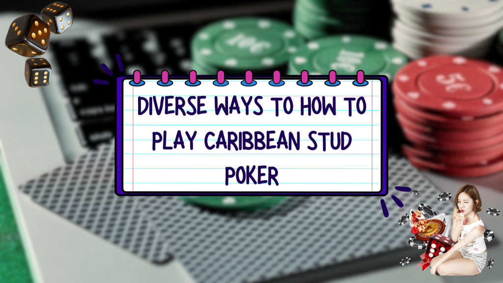 Diverse Ways to how to play Caribbean stud poker
